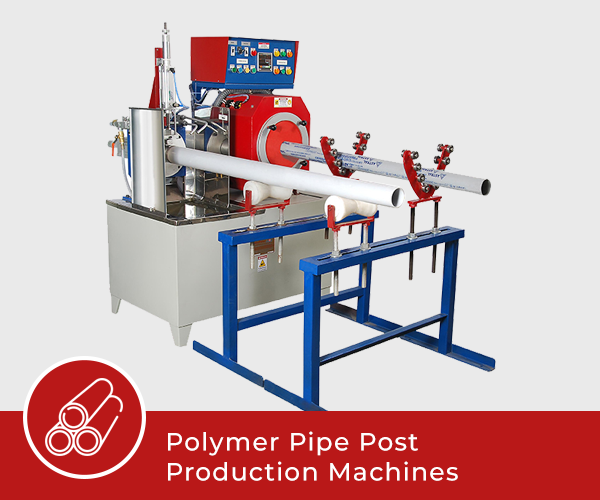 Polymer Pipe Post Production Machines